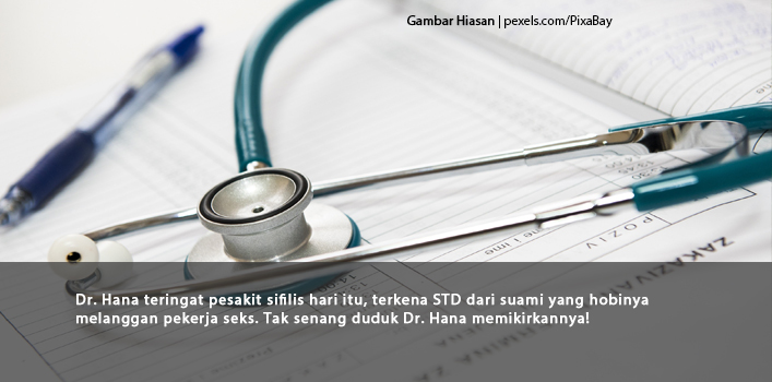 Dr. Hana Teringat Pesakit Sifilis Hari Itu, Terkena STD Dari Suami Yang Hobinya Melanggan Pekerja Seks. Tak Senang Duduk Dr. Hana Memikirkannya! 
